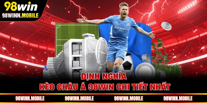 Định nghĩa kèo châu Á 98WIN chi tiết nhất