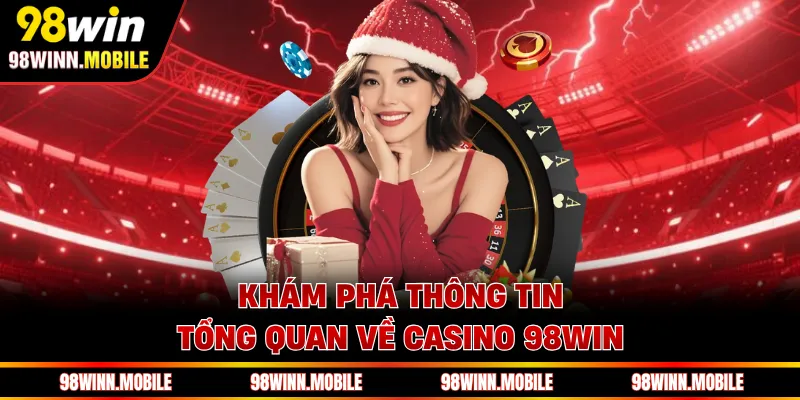Khám phá thông tin tổng quan về casino 98WIN