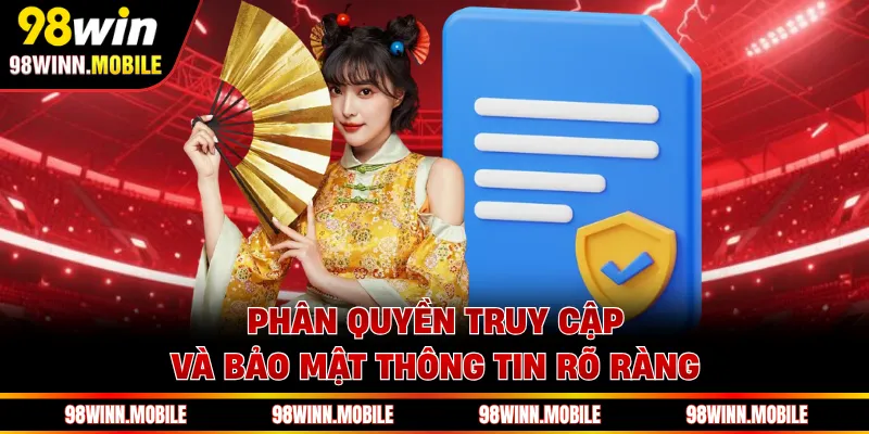 Phân quyền truy cập và bảo mật thông tin rõ ràng