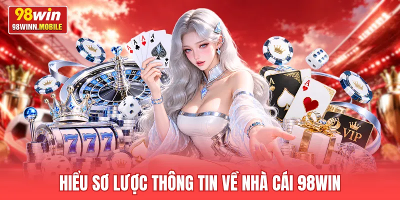 Hiểu sơ lược thông tin về nhà cái 98win