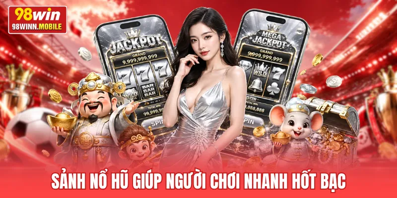 Sảnh nổ hũ giúp người chơi nhanh hốt bạc